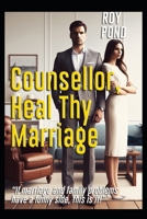 COUNSELLOR, HEAL THY MARRIAGE: 'If marriage and family problems have a funny side, this it.' B0DSJJK8JJ Book Cover