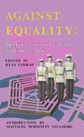 Against Equality: Don't Ask to Fight Their Wars 0615518834 Book Cover