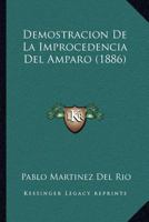 Demostracion de La Improcedencia del Amparo (1886) 1160859647 Book Cover