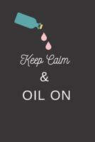 Keep Calm And Oil On: Essential Oil Recipe Book To Write Oil Blends In 107977890X Book Cover