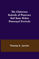 The Christmas Kalends of Provence; And Some Other Provençal Festivals 935534547X Book Cover