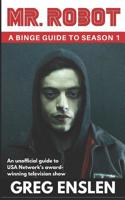 Mr. Robot: A Binge Guide to Season 1: An Unofficial Viewer's Guide to USA Network's Award-Winning Television Show 152050523X Book Cover