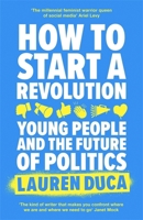 How to Start a Revolution: Young People and the Future of Politics 0349011915 Book Cover