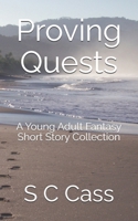 Proving Quests: A Young Adult Fantasy Short Story Collection 1919293841 Book Cover