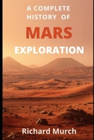 A Complete History of Mars Exploration: From Mariner 4 to Perseverance — and Beyond B0H2PZG3ZV Book Cover