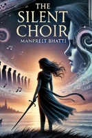 The Silent Choir: Finding Voice in a World of Quiet 9334149779 Book Cover
