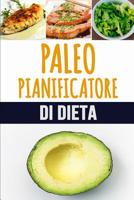 Paleo Pianificatore di Dieta: Un livello basso quotidiano - l'inseguitore dell'alimento del paleo del carb per aiutarlo a perdere il peso - diventi il vostro auto migliore! - Traccia e pianifica i tuo 1075567017 Book Cover