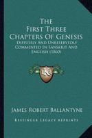 The First Three Chapters Of Genesis: Diffusely And Unreservedly Commented In Sanskrit And English (1860) 1437085539 Book Cover