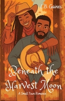 Beneath the Harvest Moon: A Small Town Romance B0FWNLC5QL Book Cover