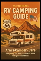 The Ultimate RV Camping Guide: “Your Complete Road Companion – Learn, Travel, and Live Freely with Arni’s Camper Care.” B0FWKJPH97 Book Cover