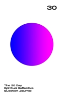 30 Day Spiritual Reflective Journal: Helping You Discover Peace And Grow Deeper In Your Spiritual Life 1706290756 Book Cover