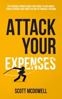 Attack Your Expenses: The Personal Finance Quick Start Guide to Save Money, Lower Expenses and Lower The Bar To Financial Freedom 1913470741 Book Cover