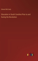 Education in South Carolina Prior to and During the Revolution 1022130250 Book Cover