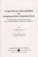 Analytical Philosophy in Comparative Perspective: Exploratory Essays in Current Theories and Classical Indian Theories of Meaning and Reference (Synthese Library) 9027718709 Book Cover