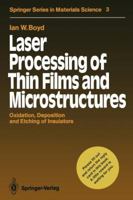 Laser Processing of Thin Films and Microstructures: Oxidation, Deposition and Etching of Insulators 3642831389 Book Cover