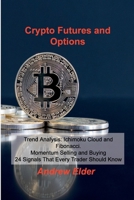 Crypto Futures and Options: Trend Analysis: Ichimoku Cloud and Fibonacci. Momentum Selling and Buying 24 Signals That Every Trader Should Know 1803033045 Book Cover