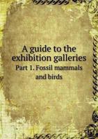 A Guide to the Exhibition Galleries Part 1. Fossil Mammals and Birds 5518569742 Book Cover