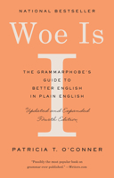Woe Is I: The Grammarphobe's Guide to Better English in Plain English 1594480060 Book Cover