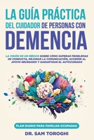 La guía práctica del cuidador de personas con demencia: La visión de un médico sobre cómo superar problemas de conducta, mejorar la comunicación y garantizar el autocuidado. (Spanish Edition) 196459507X Book Cover
