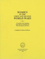Women in the First and Second World Wars: A Checklist of the Holdings of the Hoover Institution on War, Revolution and Peace (Hoover Press Bibliographical Series) 0817927220 Book Cover