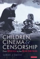 Children, Cinema and Censorship: From Dracula to Dead End (Cinema & Society) 1850438137 Book Cover