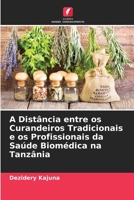 A Distância entre os Curandeiros Tradicionais e os Profissionais da Saúde Biomédica na Tanzânia (Portuguese Edition) 620981123X Book Cover