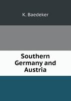 Southern Germany And Austria, Including Hungary And Transylvania: Handbook For Travellers... 1017244677 Book Cover