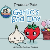 Garlic's Sad Day (Produce Pals) 1067573402 Book Cover