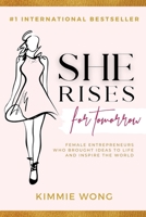 She Rises for Tomorrow: Female Entrepreneurs Who Brought Ideas to Life and Inspire the World 1716548322 Book Cover