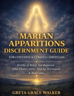 Marian Apparitions Discernment Guide for Converts & Curious Christians: Worthy of Belief, Not Required, Nihil Obstat (2024) with a Calm Step-by-Step Checklist + Red Flags B0GVS42F17 Book Cover