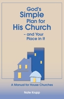 God's Simple Plan for His Church — And Your Place in It: A Manual for House Churches 0768453496 Book Cover