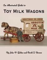 The Illustrated Guide to Toy Milk Wagons 1942500297 Book Cover