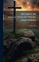 Musings In Affliction [in Prose And Verse] 1024575381 Book Cover