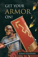 Get Your Armor On! 1483401642 Book Cover