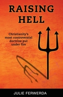 Raising Hell: Christianity's Most Controversial Doctrine Put Under Fire 0984357815 Book Cover