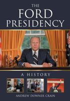 The Ford Presidency: A History 0786495448 Book Cover