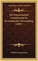 Die Franzosischen Ortsadverbia In Pronominaler Verwendung (1907) 1161091505 Book Cover