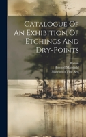 Catalogue Of An Exhibition Of Etchings And Dry-points 1022385127 Book Cover