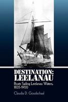 Destination: Leelanau: Boats Sailing Leelanau Waters, 1835-1900 1448650747 Book Cover