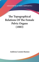 The Topographical Relations of the Female Pelvic Organs 3743414864 Book Cover