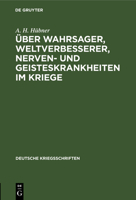 �ber Wahrsager, Weltverbesserer, Nerven- Und Geisteskrankheiten Im Kriege: Vortrag Gehalten in Der Anthropologischen Gesellschaft Zu Bonn 3111259838 Book Cover
