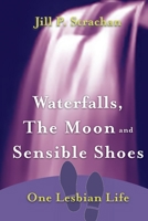 Waterfalls, The Moon and Sensible Shoes: One Lesbian Life 0578993384 Book Cover