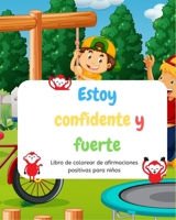 Estoy confidente y fuerte: Libro de colorear de afirmaciones positivas para ni�os B084DG2HGR Book Cover
