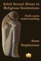 Adult Sexual Abuse in Religious Institutions: Faith seeks understanding 1535394633 Book Cover