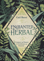 Enchanted Herbal: Connect to Nature & Celebrate the Seasons 0738766119 Book Cover
