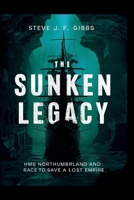 The Sunken Legacy: HMS Northumberland and the Race to Save a Lost Empire B0FLPQ1G2S Book Cover
