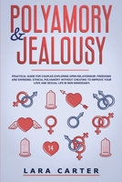 Polyamory and Jealousy: Practical Guide For Couples Exploring Open Relationship, Freedoms And Swinging . Ethical Polyamory Without Cheating To Improve Your Love And Sexual Life In Non Monogamy 1914263030 Book Cover