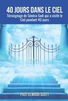 40 Jours Dans Le Ciel: Témoignage de sénéca sodi qui a visité le ciel pendant 40 jours B0CQ14MCY6 Book Cover