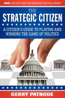 Strategic Citizen: A Citizen's Guide to Playing and Winning the Game of Politics 1600373097 Book Cover
