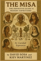 The Misa: The Definitive Guide to Espiritismo to Modern Espiritismo B0FRSCF86Z Book Cover